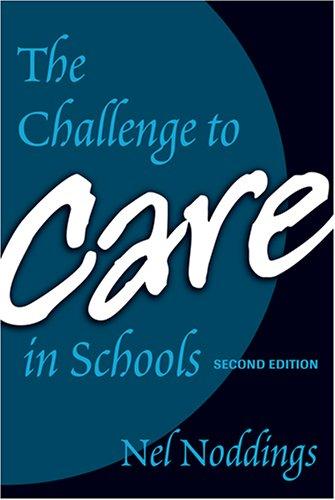 The Challenge to Care in Schools — Nel Noddings